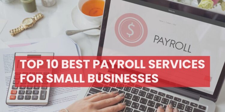 Top 10 Best Payroll Services For Small Businesses