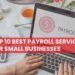 Top 10 Best Payroll Services For Small Businesses